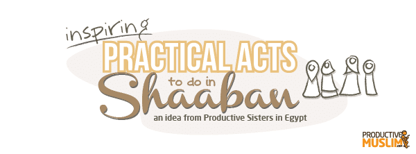 IdeasforPracticalActstodoinShaaban600cov 1 - Ideas for Practical Acts to do in Shaaban!