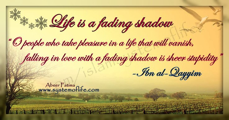 ibn al qayyim life is a fading shadow by 1 - Beautiful Quotes, Proverbs, Sayings